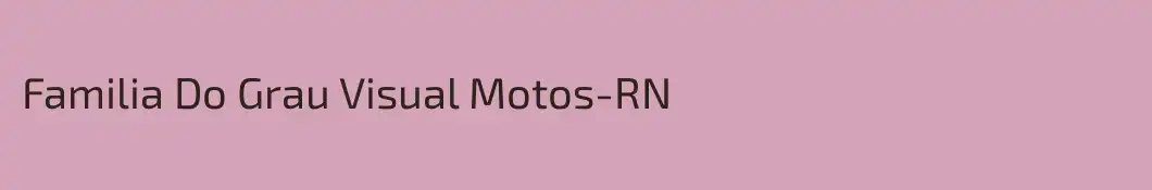 Familia Do Grau Visual Motos-RN